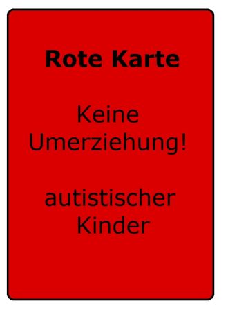 Rote Karte: Keine Umerziehung autistischer Kinder